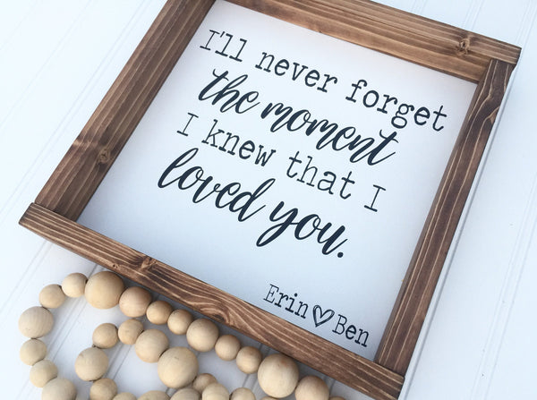 I'll never forget the moment I knew I loved you