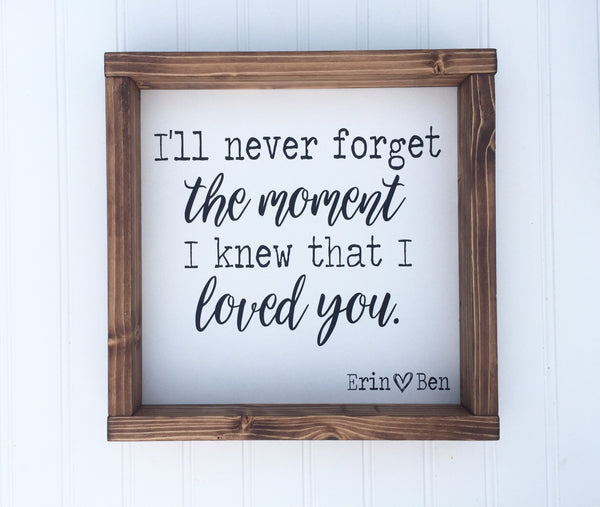 I'll never forget the moment I knew I loved you