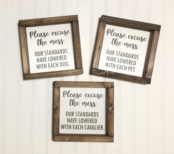 Please excuse the mess. Our standards have lowered with each child pet dog cat or custom. Home Decor Sign Humor