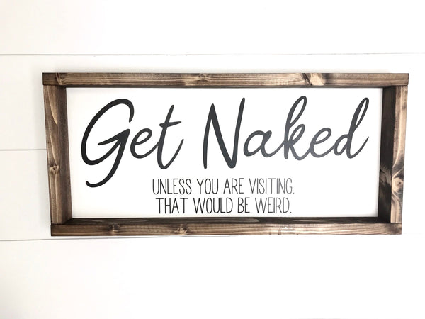 Get Naked Unless You Are Visiting