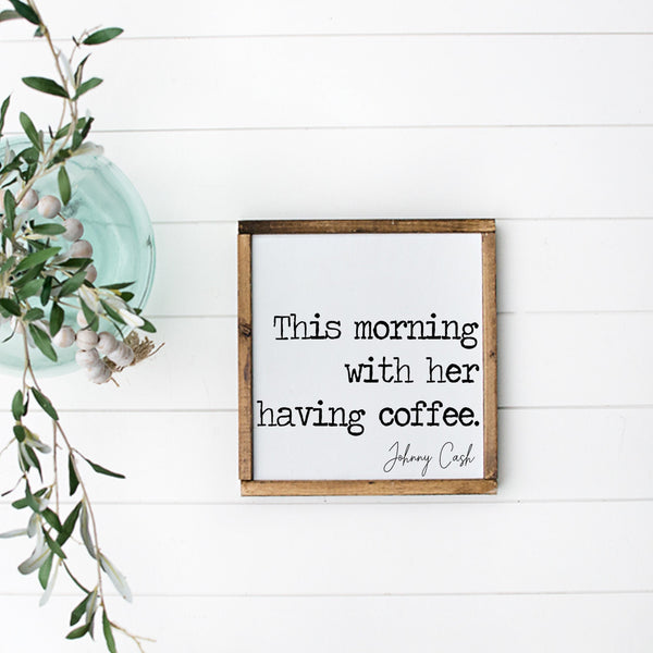 This morning with her having coffee