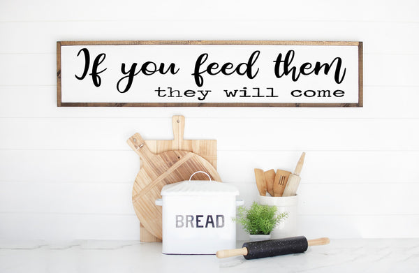 Choose a framed sign or canvas wrapped gallery sign featuring the words "If you feed them, they will come" Christian Wall Art for the Kitchen