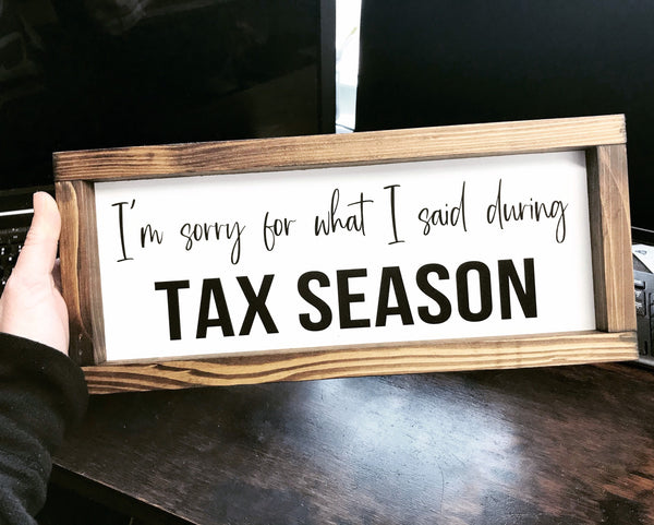 I’m sorry for what I said during Tax Season