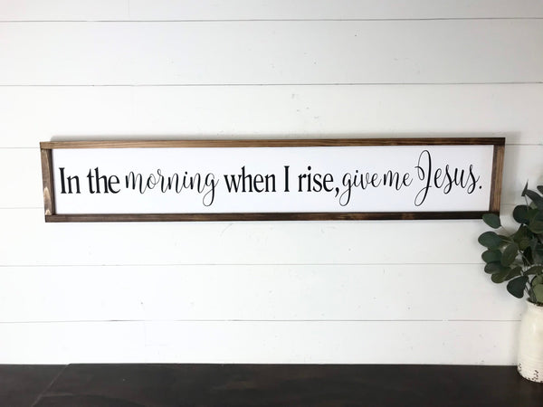 In the morning when I rise give me Jesus