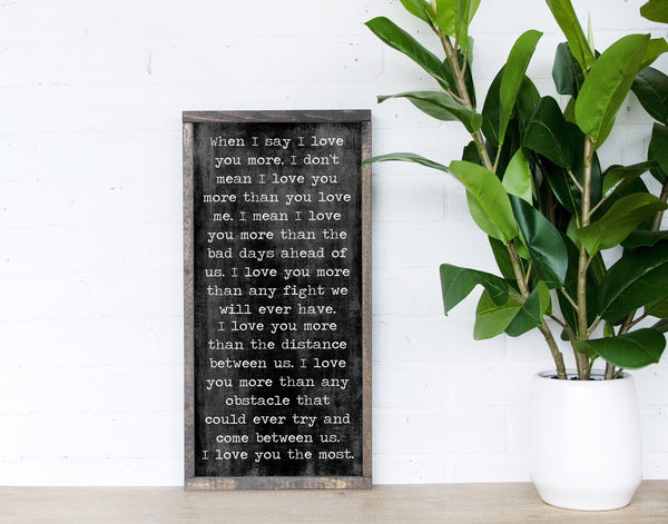 When I say I love you more Sign, Meaningful Quotes, Farmhouse Decor, Love Quotes, Love you most sign, Anniversary Gift, Mother's Day