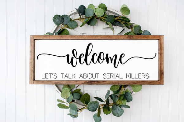 Welcome Let's talk about serial killers Sign, Entryway Decor, Funny Crime Junkie Gift, True Crime Lover, Farmhouse Framed Canvas