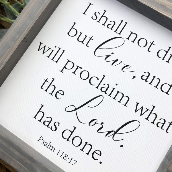 I shall not die but Live