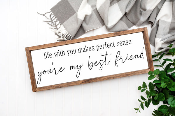Life with you makes perfect sense