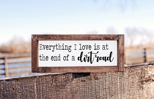 Everything I love is at the end of a dirt road