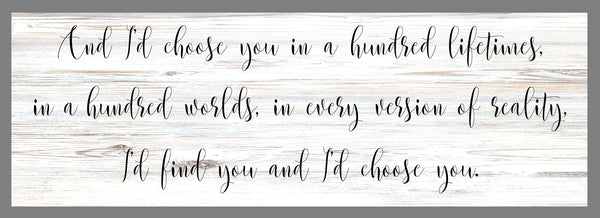 And I'd choose you in a hundred lifetimes