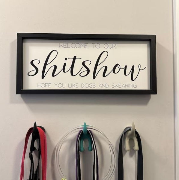 Welcome to the shit show, shit show sign, Welcome to our shitshow, Hope you like dogs and swearing sign, Welcome Sign, Entryway Leash Holder