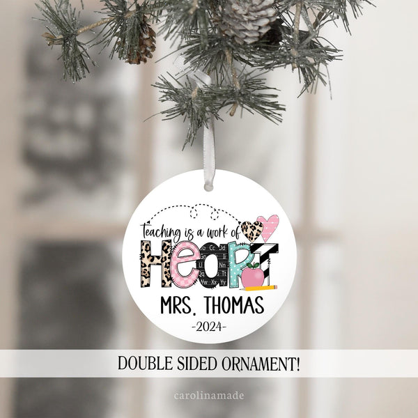 Beautiful ornament for teachers that says teaching is a work of heart. It is personalized at the bottom with teachers name and the current year.