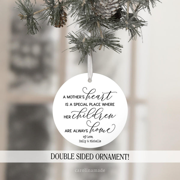 This beautiful keepsake ornament for Mom says: A Mothers heart is a special place where her children are always home. And it is personalized with her kids names at the bottom.