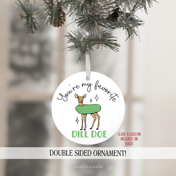 Funny Christmas Ornament for your best friend that says youre my favorite dill doe. With a deer in a pickle costume. Include a custom message on the back.