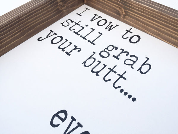 I vow to grab your butt even when we're old and wrinkly | Funny Wood Sign | Valentines Day gift