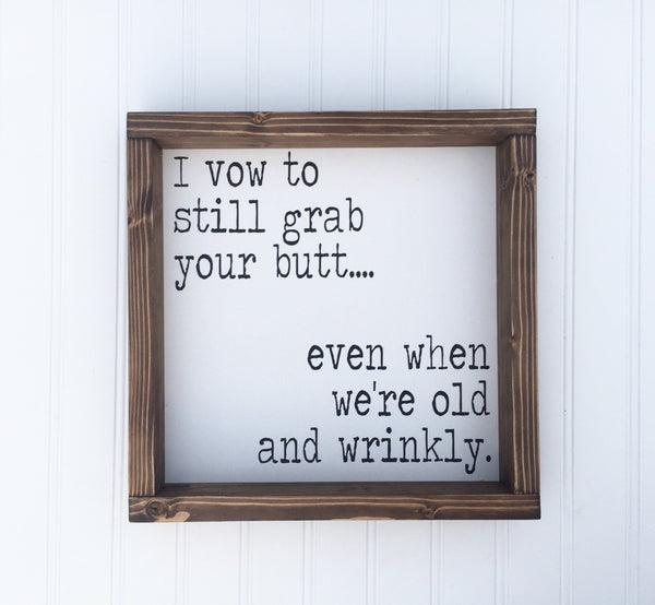 I vow to grab your butt even when we're old and wrinkly | Funny Wood Sign | Valentines Day gift