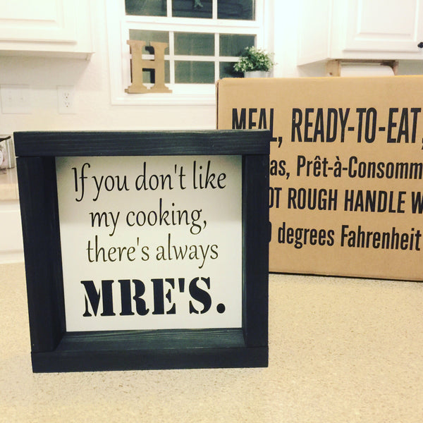 If you don't like my cooking, theres always MRE's | Funny Kitchen Farmhouse Wood Sign  Wall Decor | Military Family Life | Shelf Sitter