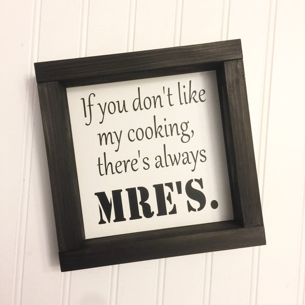 If you don't like my cooking, theres always MRE's | Funny Kitchen Farmhouse Wood Sign  Wall Decor | Military Family Life | Shelf Sitter