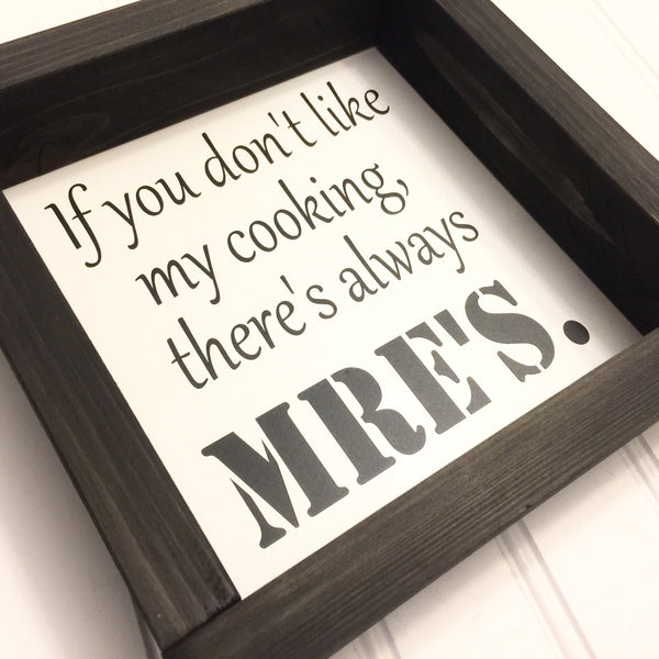 If you don't like my cooking, theres always MRE's | Funny Kitchen Farmhouse Wood Sign  Wall Decor | Military Family Life | Shelf Sitter
