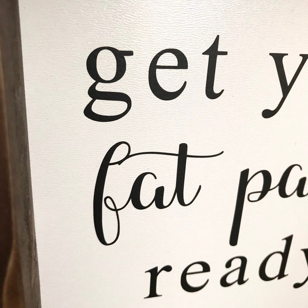 Get Your Fat Pants Ready Sign | Funny Wood Sign | Thanksgiving Farmhouse Decor | Farmhouse Kitchen Sign | Fall Autumn Wood Sign