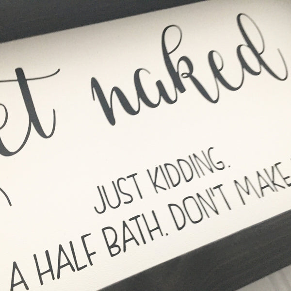 Get Naked Just kidding This is a half bath Dont make it weird | Bathroom Sign Humor Wood Sign Bathroom Funny Farmhouse Rustic Decor