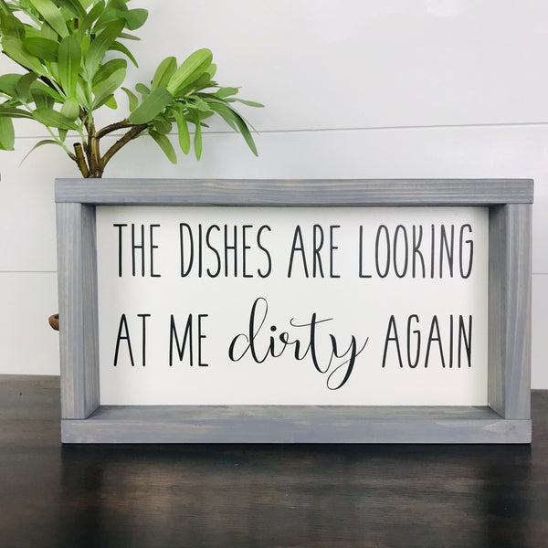 Dirty Dishes Sign, The dishes are looking at me dirty again, Wood Kitchen Sign, Farmhouse Kitchen Decor, Shelf Sitter, Counter, Window