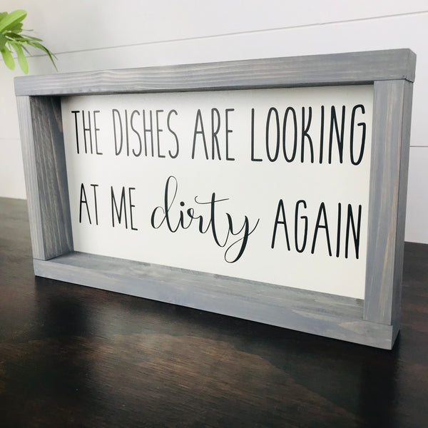 Dirty Dishes Sign, The dishes are looking at me dirty again, Wood Kitchen Sign, Farmhouse Kitchen Decor, Shelf Sitter, Counter, Window