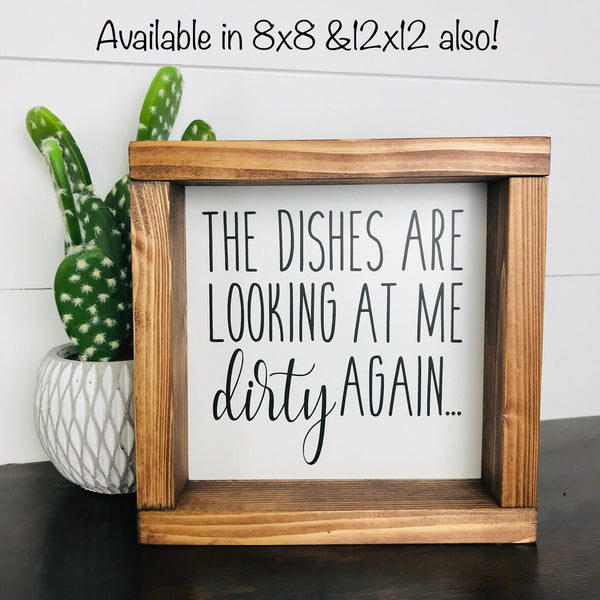 Dirty Dishes Sign, The dishes are looking at me dirty again, Wood Kitchen Sign, Farmhouse Kitchen Decor, Shelf Sitter, Counter, Window