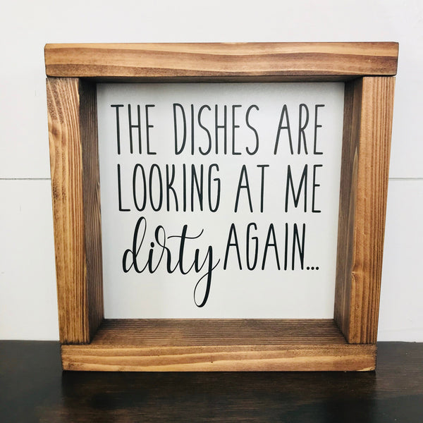 Dirty Dishes Sign | The dishes are looking at me dirty again | Wood Kitchen Sign | Farmhouse Kitchen Decor | Shelf Sitter, Counter, Window