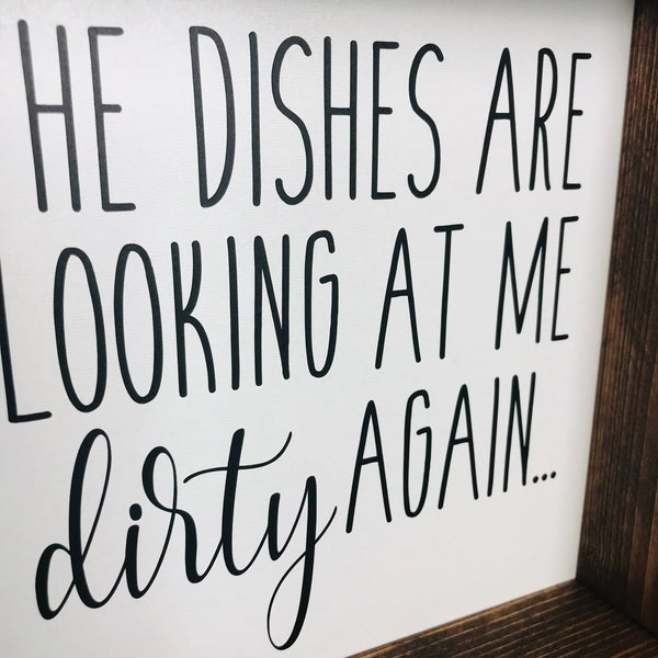 Dirty Dishes Sign | The dishes are looking at me dirty again | Wood Kitchen Sign | Farmhouse Kitchen Decor | Shelf Sitter, Counter, Window