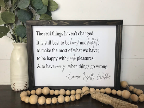 Laura Ingalls Wilder Quote The real things haven't changed | Inspriational Wooded Frame Sign Shelf Decor Farmhouse Country Rustic Wood Sign