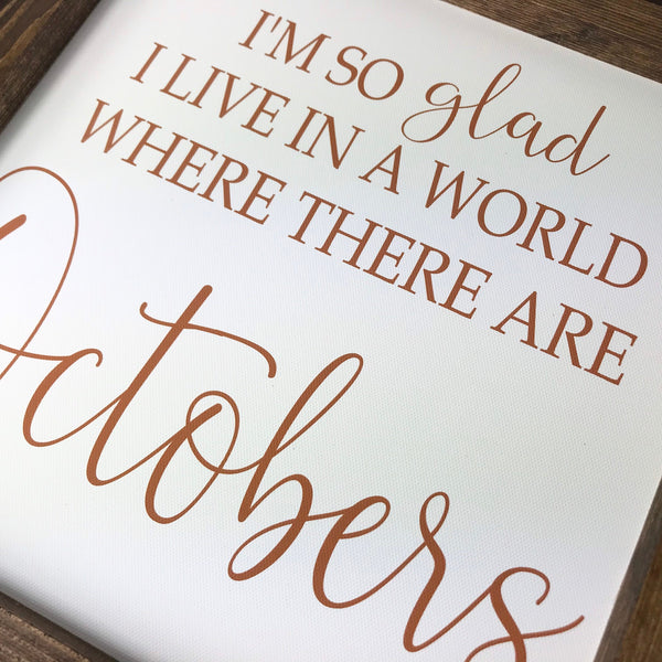 October Sign Fall Decor, I’m so glad I live in a world where there are Octobers,Farmhouse Seasonal Decor, Framed Canvas Sign, Mantle