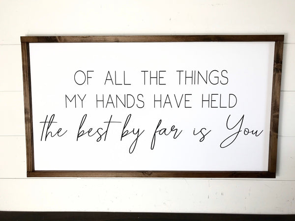 Of All The Things My Hands Have Held Sign, Above Crib Sign, Baby Girl Baby Boy Room Over Changing Table, Nursery wall decor