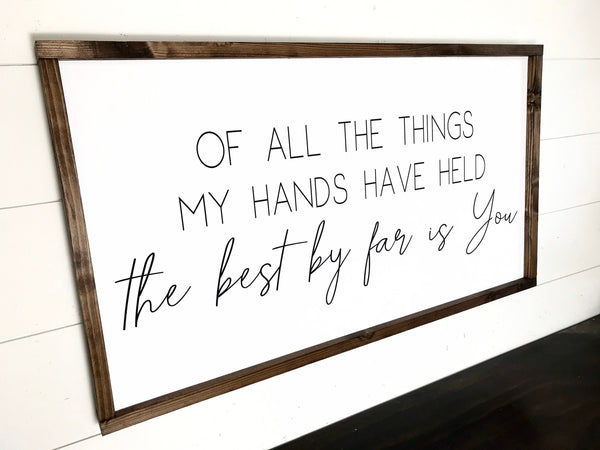 Of All The Things My Hands Have Held Sign, Above Crib Sign, Baby Girl Baby Boy Room Over Changing Table, Nursery wall decor