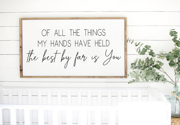 Of All The Things My Hands Have Held Sign, Above Crib Sign, Baby Girl Baby Boy Room Over Changing Table, Nursery wall decor