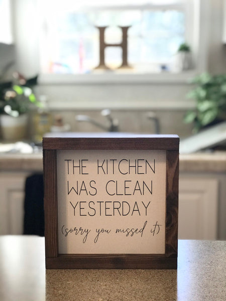 Kitchen was clean yesterday sign | Wood framed Kitchen Sign | Farmhouse Dirty kitchen sign | Shelf Sitter decor