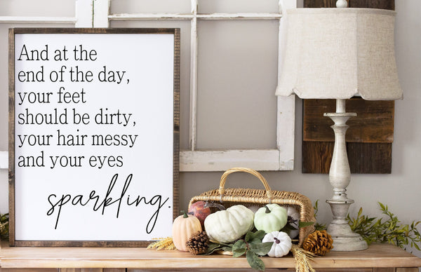 And at the end of the day Sign, Dirty Feet Messy Hair Eyes Sparkling, Shanti Quote, Motivational Quote Decor, Wood Framed Canvas Sign