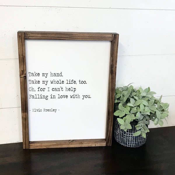 Take my hand Take my whole life too Sign, Farmhouse Wall Decor, Elvis Quote
