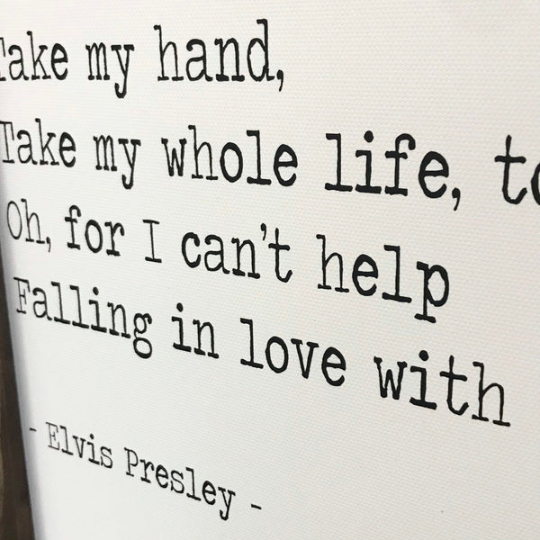 Take my hand Take my whole life too Sign, Farmhouse Wall Decor, Elvis Quote