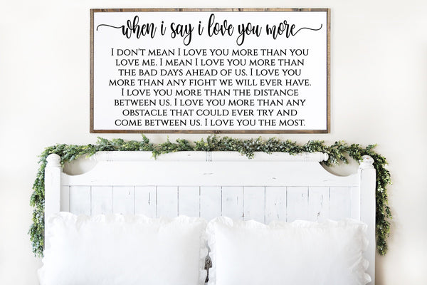 When I say I love you more Sign, Meaningful Quotes, Farmhouse Decor, Love Quotes, Love you most sign, Anniversary Gift, Mother's Day