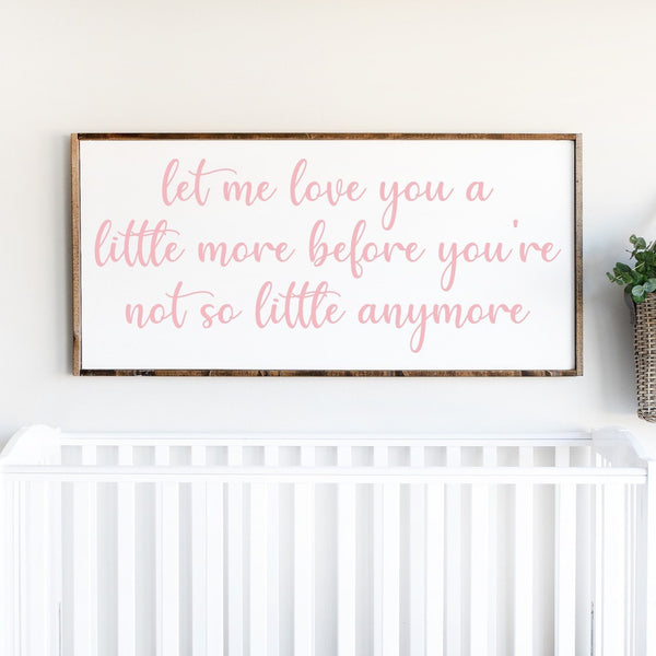 Let me love you a little more Sign,  Baby Crib Nursery Decor, Baby Shower New Baby Gift, Farmhouse Wood Sign