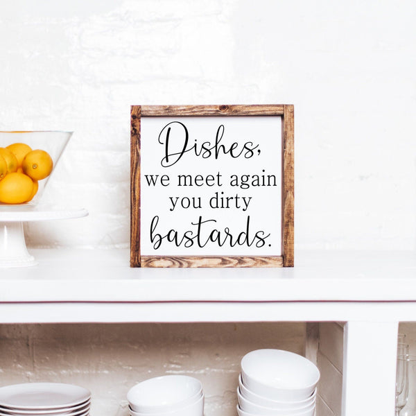 Dirty Dishes Sign, Dishes we meet again you dirty bastards, Wood Kitchen Sign, Farmhouse Kitchen Decor, Modern Kitchen Sign, Funny Dishes