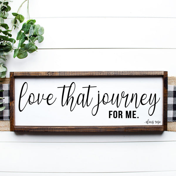 Love that journey for me Sign, Funny Quote Wood Framed Sign, Office Decor, Gift for Friend, Alexis Rose Schitts Creek,