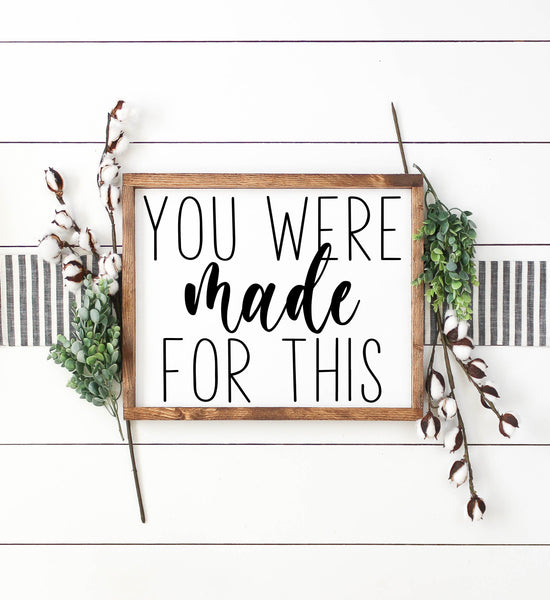 You were made for this Sign, Inspirational Quote Decor, Wood Framed Farmhouse Sign