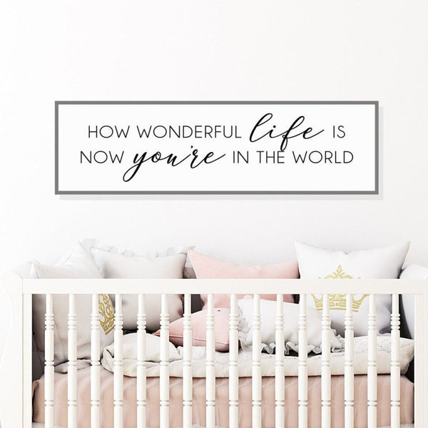 How wonderful life is now that you're in the world Sign,  Nursery Crib Sign, Song Lyric Sign, Sign Above Crib, Master Bedroom Above Bed Sign