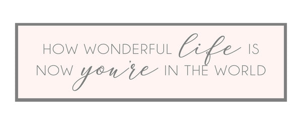 How wonderful life is now that you're in the world Sign,  Nursery Crib Sign, Song Lyric Sign, Sign Above Crib, Master Bedroom Above Bed Sign
