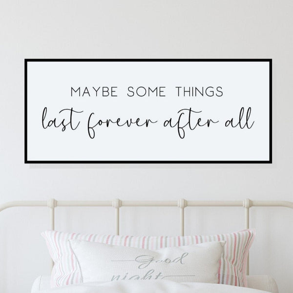 Maybe Some Things Last Forever After All Sign, Master Bedroom Over Headboard, Above Bed Decor, Wedding Anniversary Gift for Wife, Song Lyric