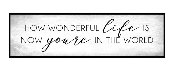 How wonderful life is now that you're in the world Sign,  Nursery Crib Sign, Song Lyric Sign, Sign Above Crib, Master Bedroom Above Bed Sign