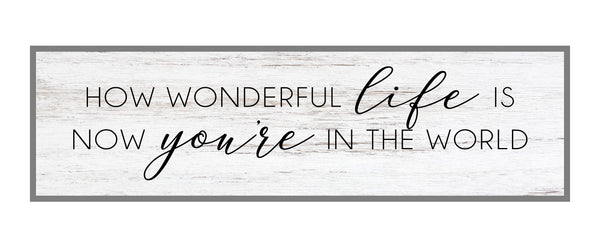 How wonderful life is now that you're in the world Sign,  Nursery Crib Sign, Song Lyric Sign, Sign Above Crib, Master Bedroom Above Bed Sign