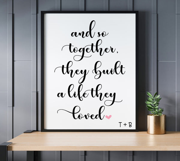 And So Together They Built a Life They Loved Sign, Gift for her, Wedding Print, Anniversary, Newlyweds Gift, Personalized Couple Gift